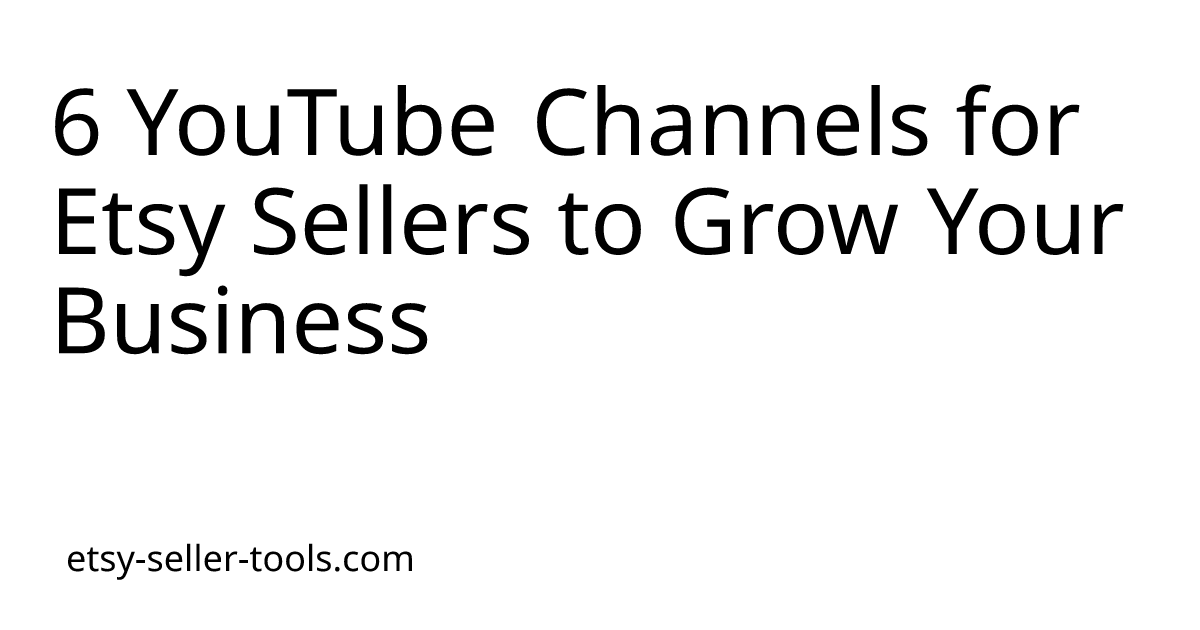 6 YouTube Channels for Etsy Sellers to Grow Your Business