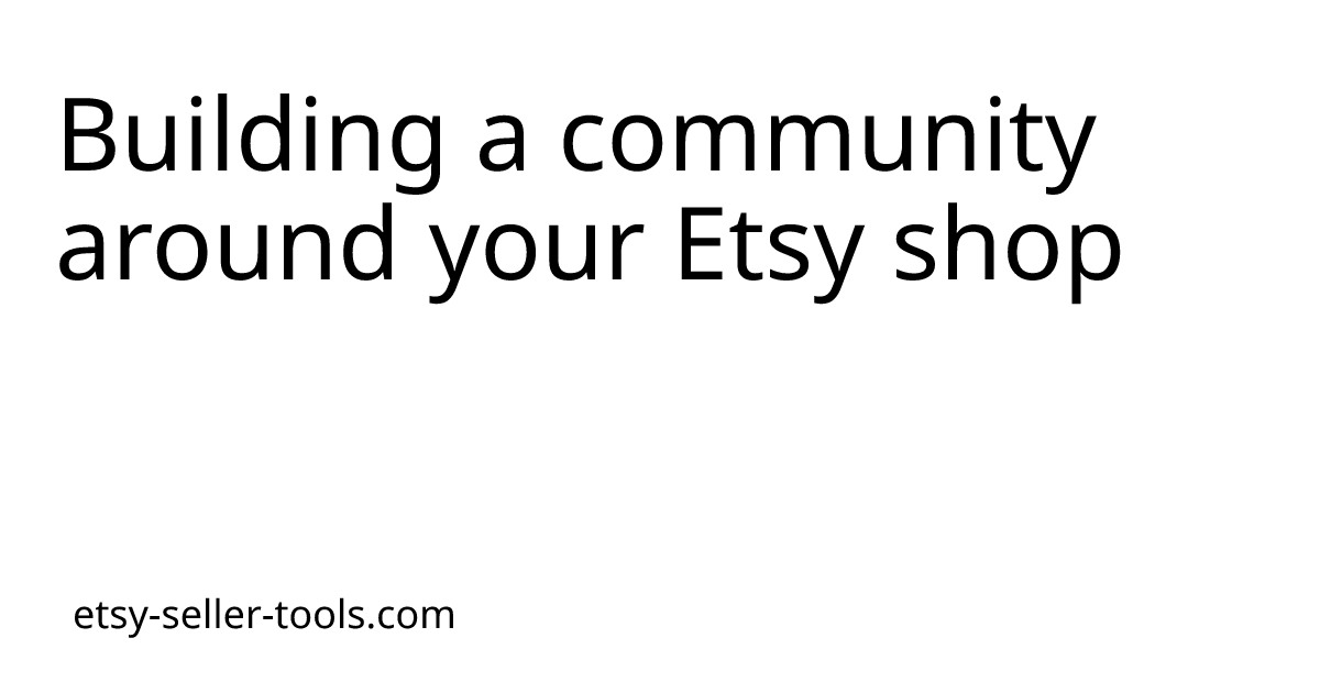 Building a community around your Etsy shop