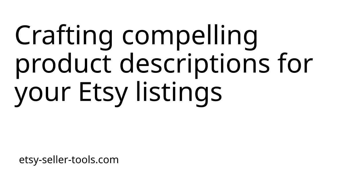 Crafting compelling product descriptions for your Etsy listings