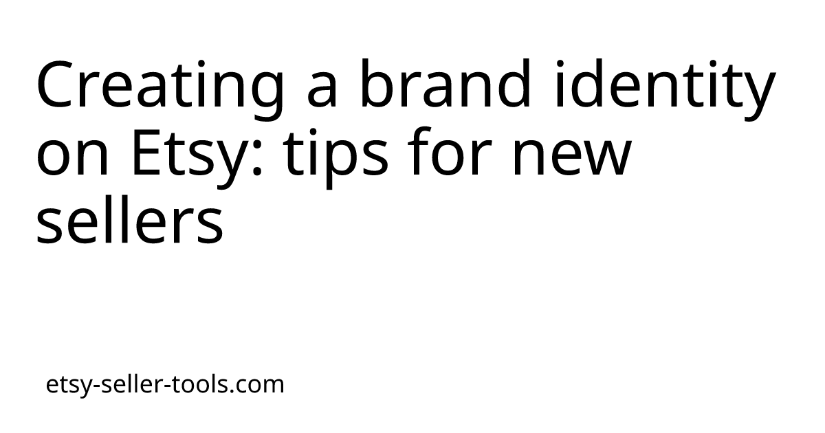 Creating a brand identity on Etsy: tips for new sellers