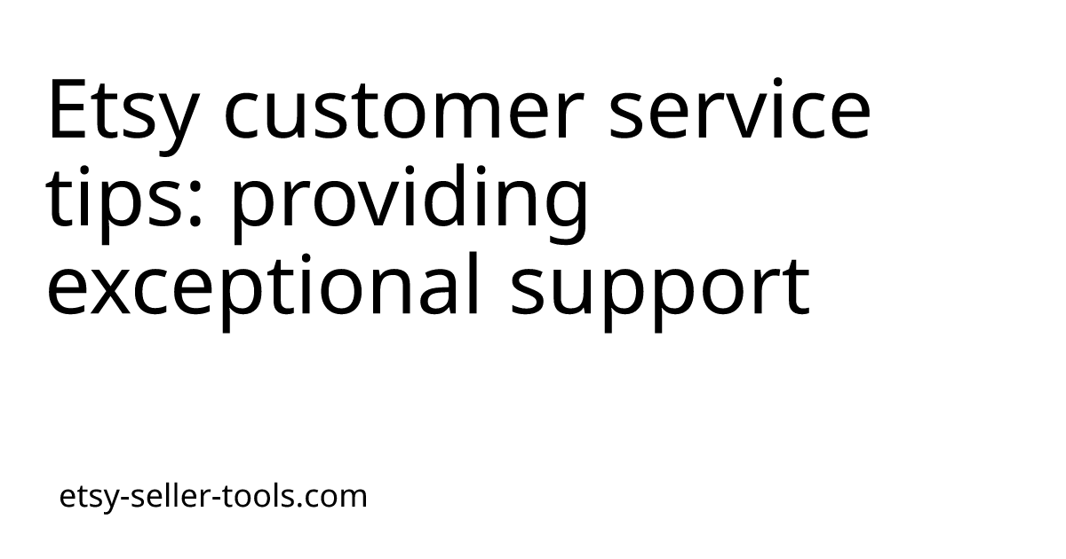 Etsy customer service tips: providing exceptional support