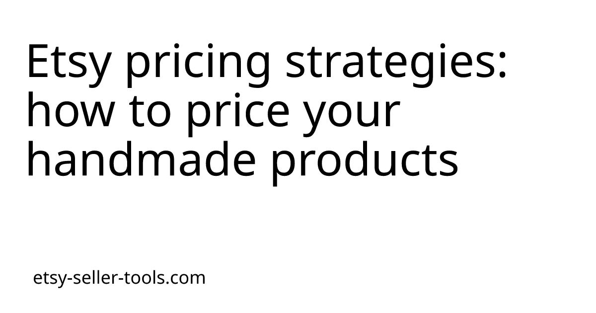 Etsy pricing strategies: how to price your handmade products