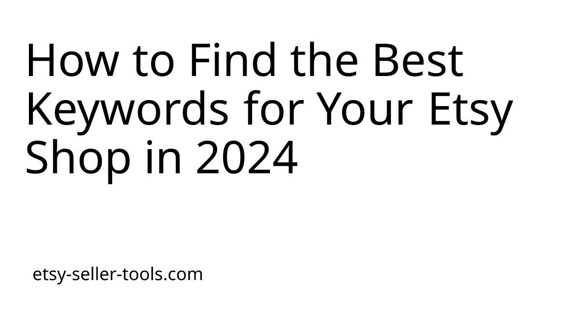 How to Find the Best Keywords for Your Etsy Shop in 2024