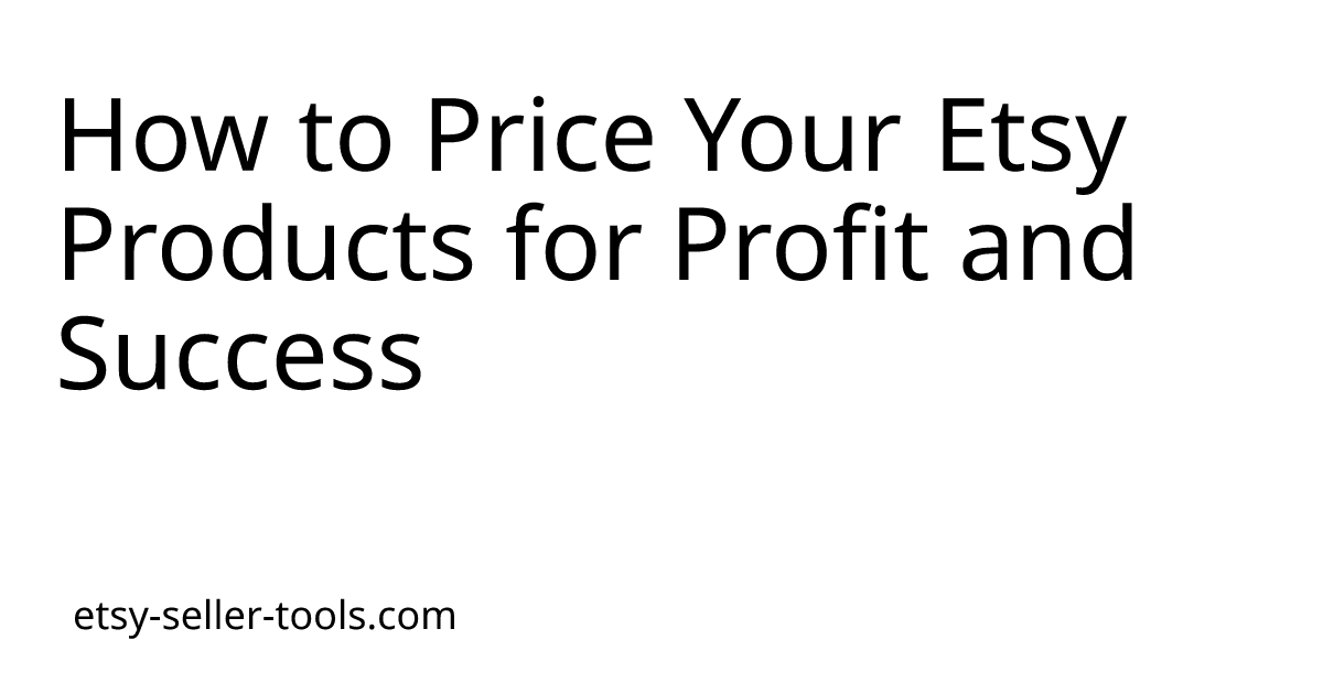 How to Price Your Etsy Products for Profit and Success