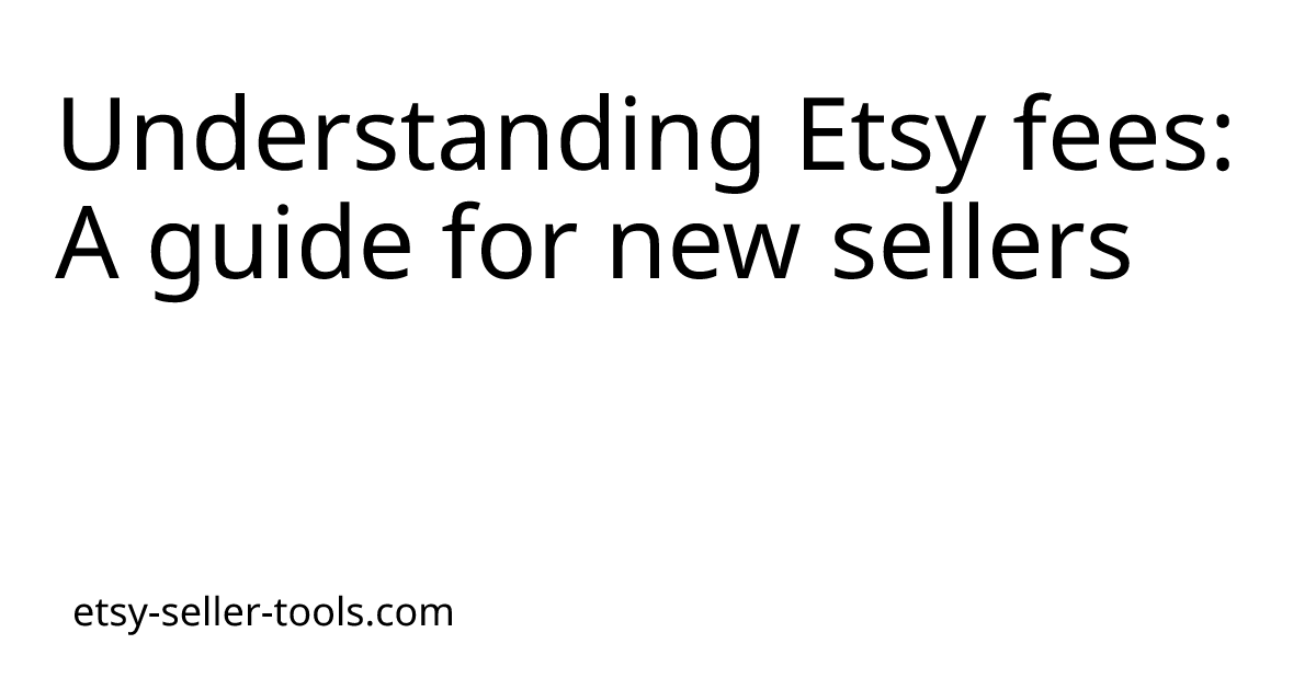 Understanding Etsy fees: A guide for new sellers